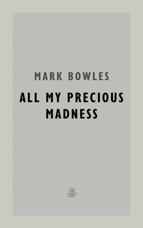 Cover of All My Precious Madness by Mark Bowles