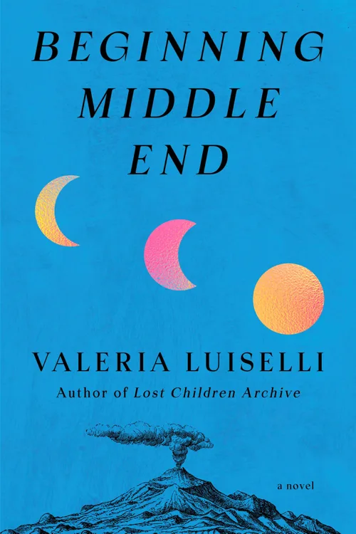 Cover of Beginning Middle End by Valeria Luiselli