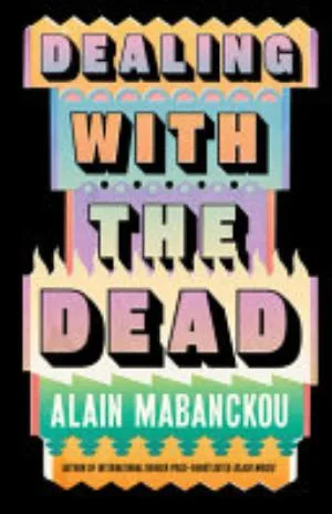 Cover of Dealing With the Dead by Alain Mabanckou