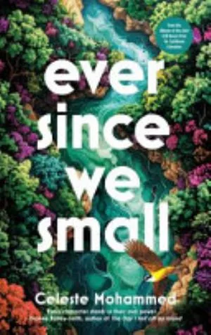 Cover of Ever Since We Small by Celeste Mohammed