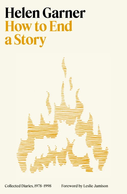 Cover of How To End a Story: Collected Diaries by Helen Garner