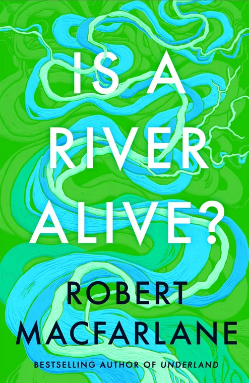 Cover of Is a River Alive? by Robert Macfarlane
