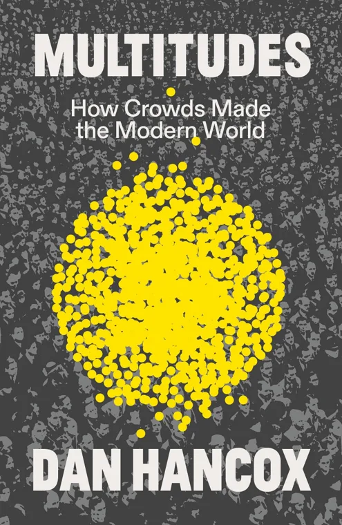 Cover of Multitudes: How Crowds Made the Modern World