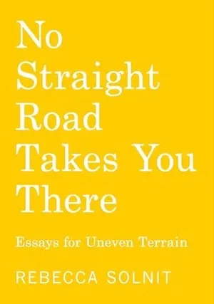 Cover of No Straight Road Takes You There by Rebecca Solnit