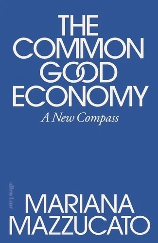 Cover of The Common Good Economy by Mariana Mazzucato