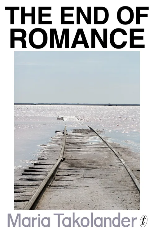 Cover of The End of Romance by Maria Takolander