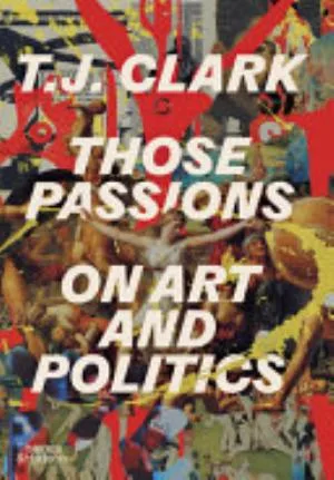 Cover of Those Passions: on art and politics