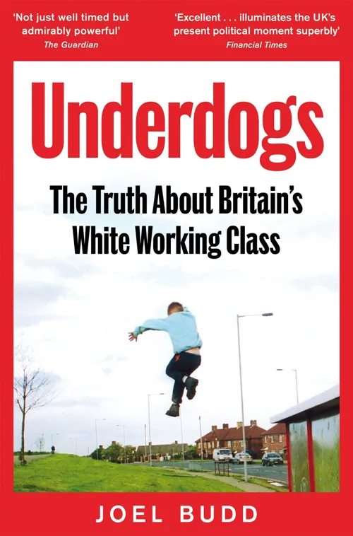 Cover of Underdogs: The Truth About Britain’s White Working Class by Joel Budd