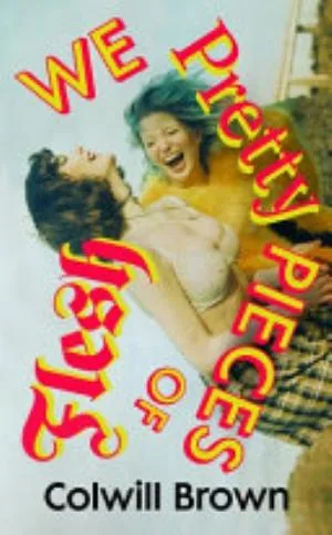 Cover of We Pretty Pieces of Flesh by Colwill Brown