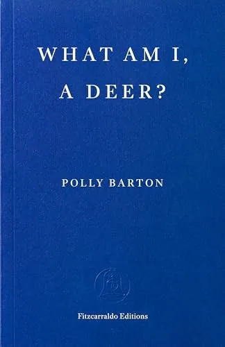 Cover of What Am I, a Deer? by Polly Barton