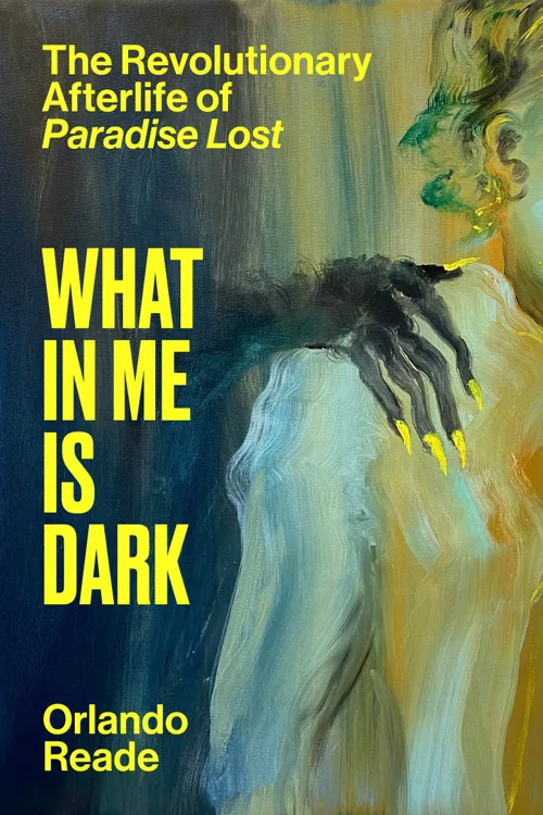 Cover of What in Me Is Dark by Orlando Reade